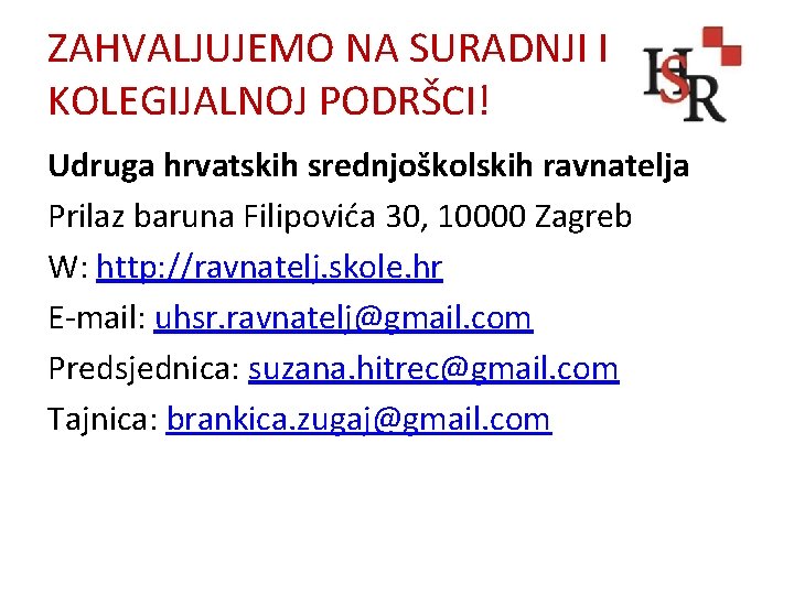 ZAHVALJUJEMO NA SURADNJI I KOLEGIJALNOJ PODRŠCI! Udruga hrvatskih srednjoškolskih ravnatelja Prilaz baruna Filipovića 30,