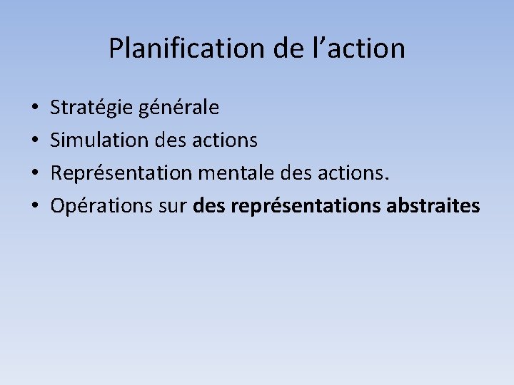 Planification de l’action • • Stratégie générale Simulation des actions Représentation mentale des actions.