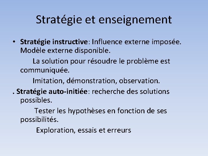 Stratégie et enseignement • Stratégie instructive: Influence externe imposée. Modèle externe disponible. La solution