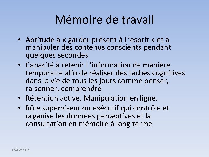 Mémoire de travail • Aptitude à « garder présent à l ’esprit » et