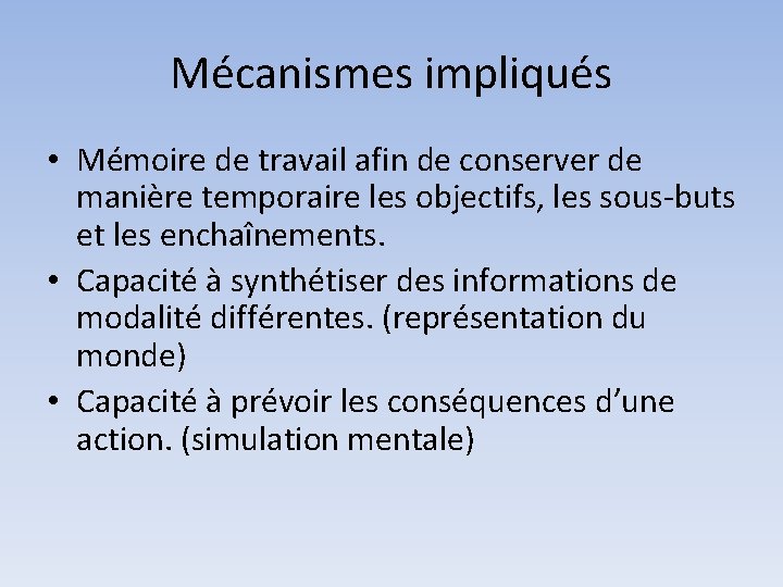 Mécanismes impliqués • Mémoire de travail afin de conserver de manière temporaire les objectifs,