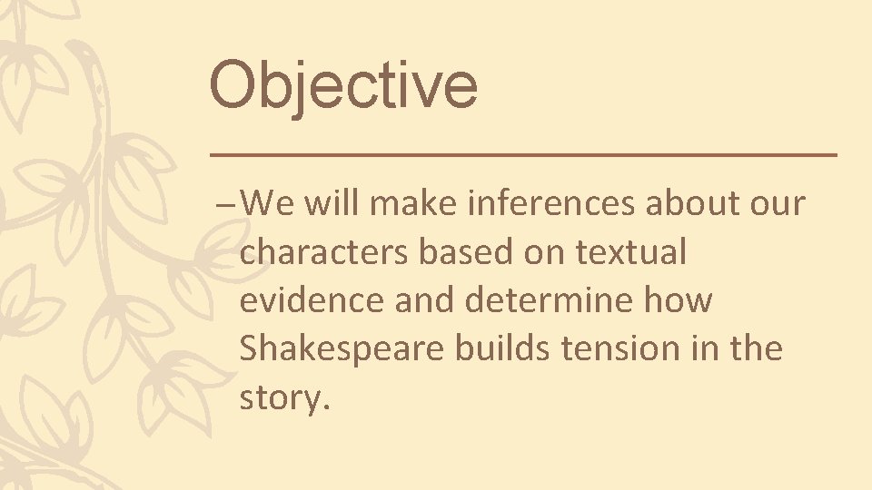 Objective – We will make inferences about our characters based on textual evidence and