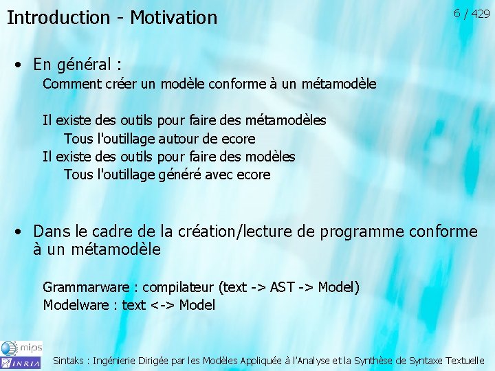 Introduction - Motivation 6 / 429 • En général : Comment créer un modèle