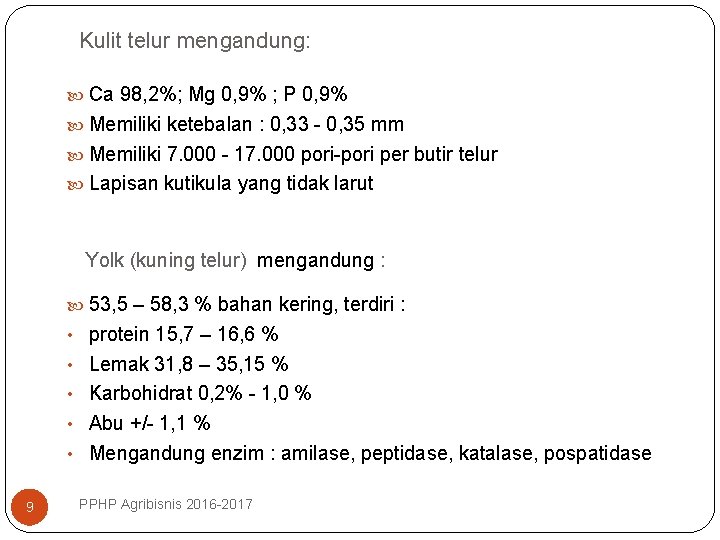 Kulit telur mengandung: Ca 98, 2%; Mg 0, 9% ; P 0, 9% Memiliki