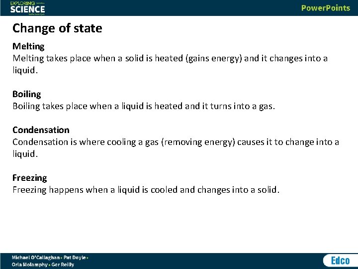 Change of state Melting takes place when a solid is heated (gains energy) and