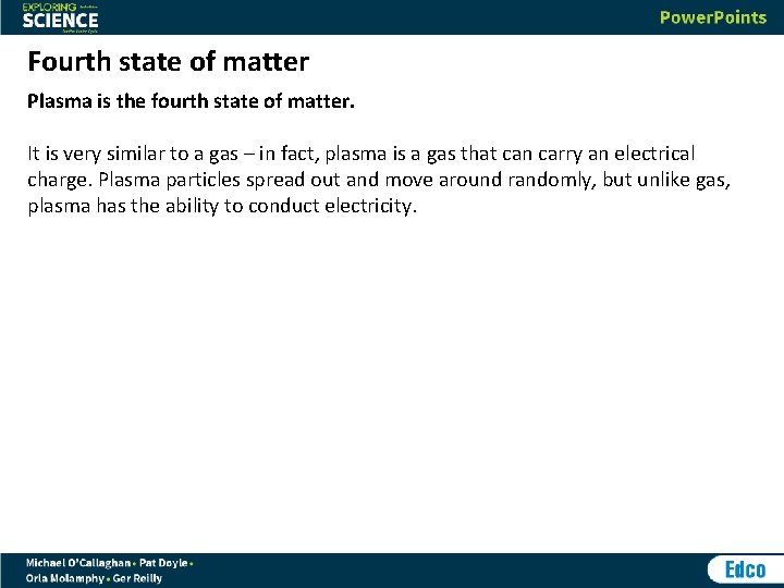 Fourth state of matter Plasma is the fourth state of matter. It is very