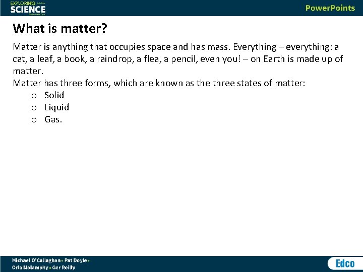 What is matter? Matter is anything that occupies space and has mass. Everything –