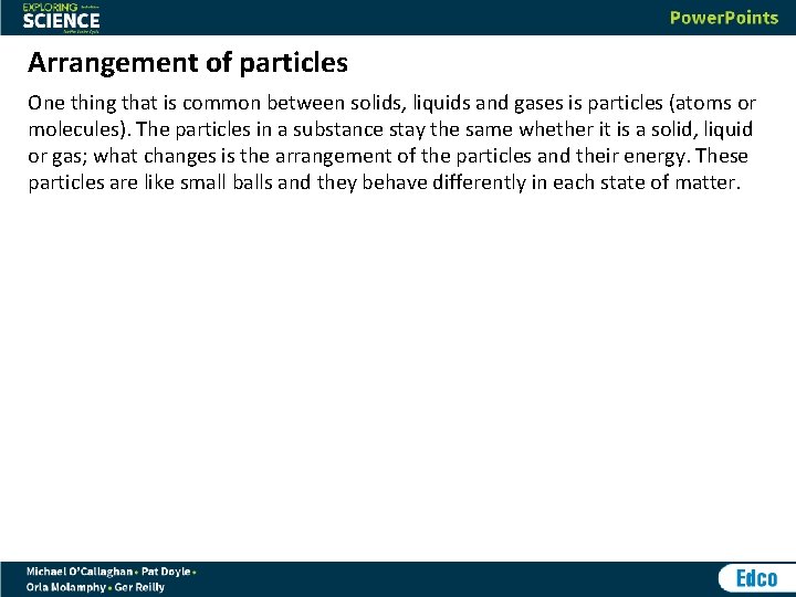 Arrangement of particles One thing that is common between solids, liquids and gases is