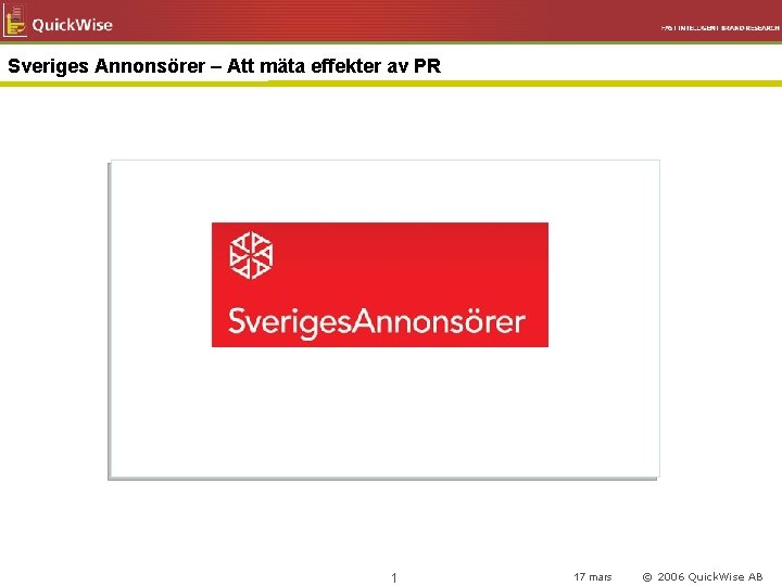 Sveriges Annonsörer – Att mäta effekter av PR 1 17 mars © 2006 Quick.