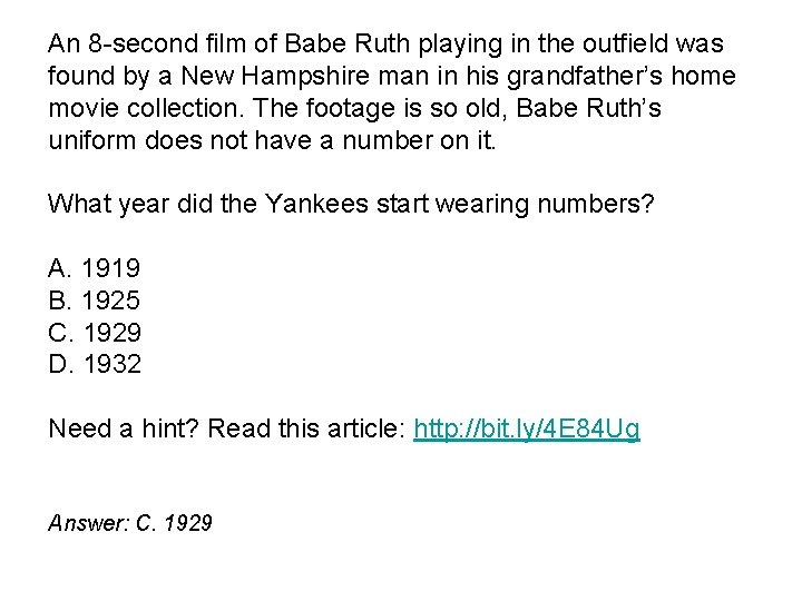 An 8 -second film of Babe Ruth playing in the outfield was found by