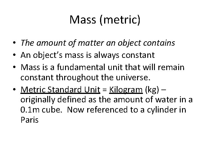 Mass (metric) • The amount of matter an object contains • An object’s mass