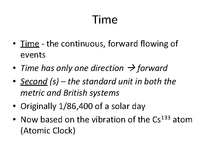 Time • Time - the continuous, forward flowing of events • Time has only