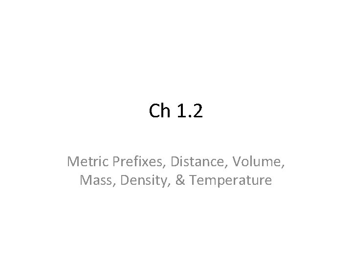Ch 1. 2 Metric Prefixes, Distance, Volume, Mass, Density, & Temperature 