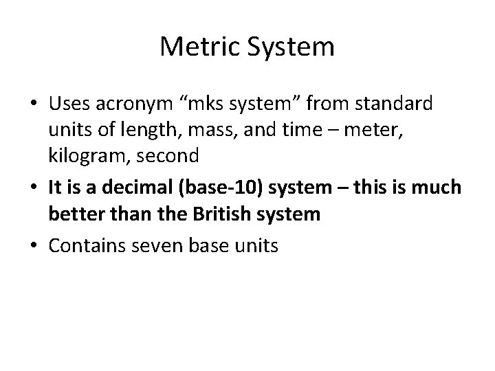 Metric System • Uses acronym “mks system” from standard units of length, mass, and