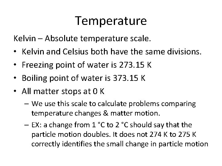 Temperature Kelvin – Absolute temperature scale. • Kelvin and Celsius both have the same