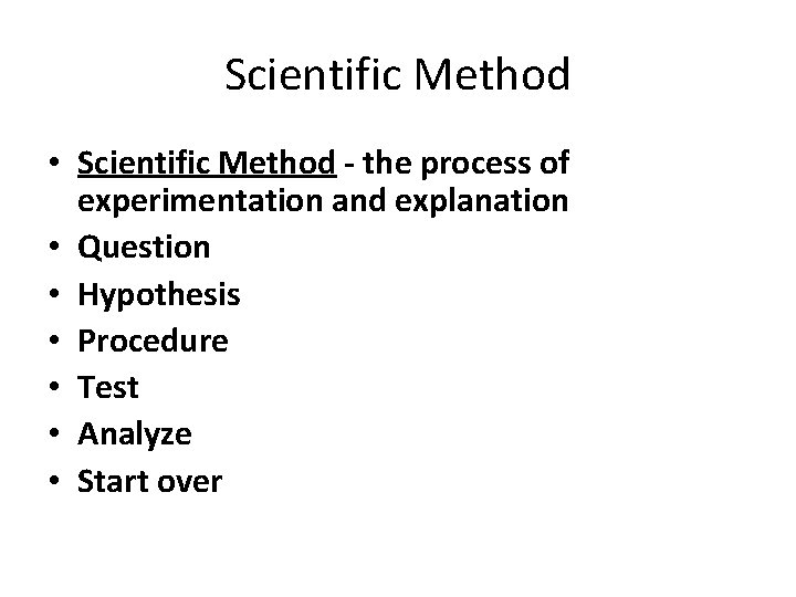 Scientific Method • Scientific Method - the process of experimentation and explanation • Question