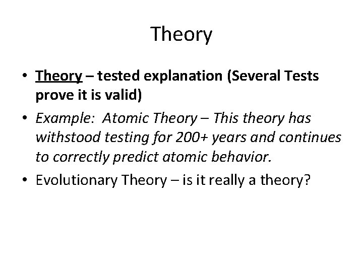 Theory • Theory – tested explanation (Several Tests prove it is valid) • Example: