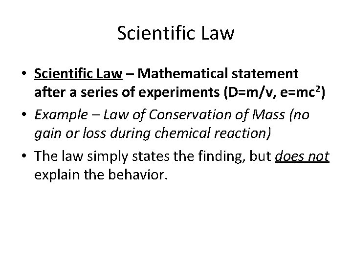 Scientific Law • Scientific Law – Mathematical statement after a series of experiments (D=m/v,