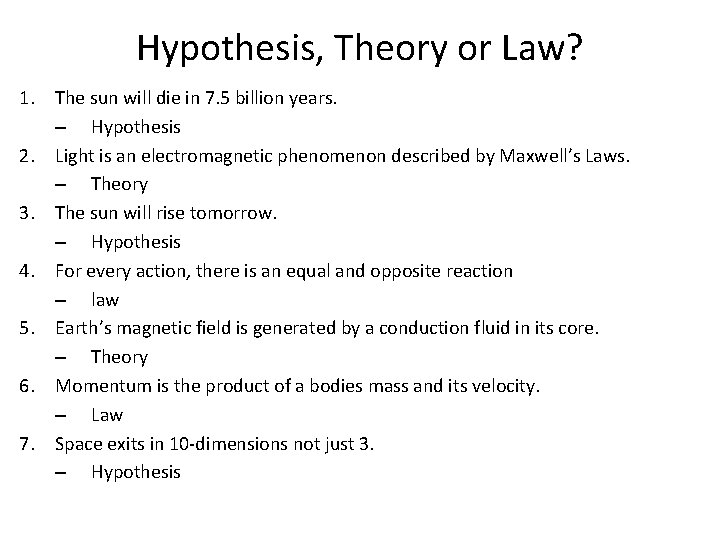 Hypothesis, Theory or Law? 1. The sun will die in 7. 5 billion years.