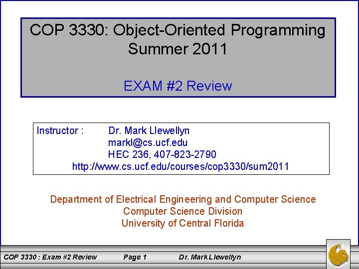 COP 3330: Object-Oriented Programming Summer 2011 EXAM #2 Review Instructor : Dr. Mark Llewellyn