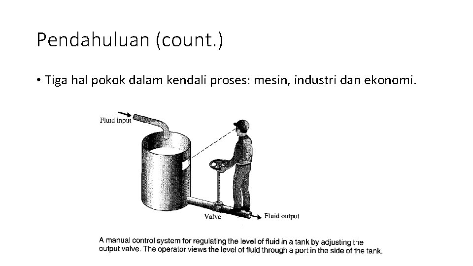 Pendahuluan (count. ) • Tiga hal pokok dalam kendali proses: mesin, industri dan ekonomi.