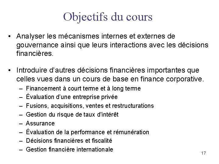 Objectifs du cours • Analyser les mécanismes internes et externes de gouvernance ainsi que