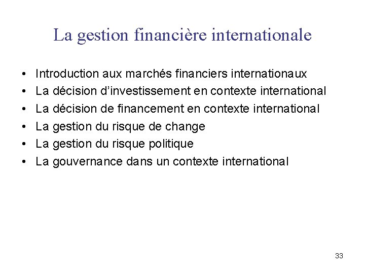 La gestion financière internationale • • • Introduction aux marchés financiers internationaux La décision