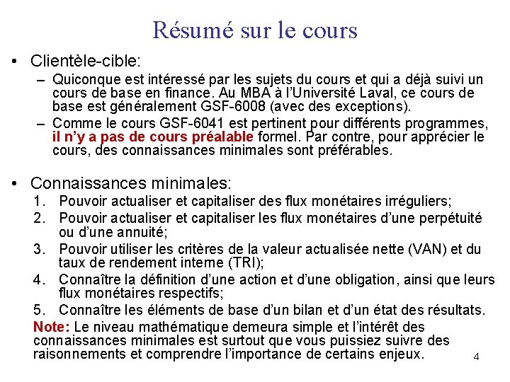 Résumé sur le cours • Clientèle-cible: – Quiconque est intéressé par les sujets du