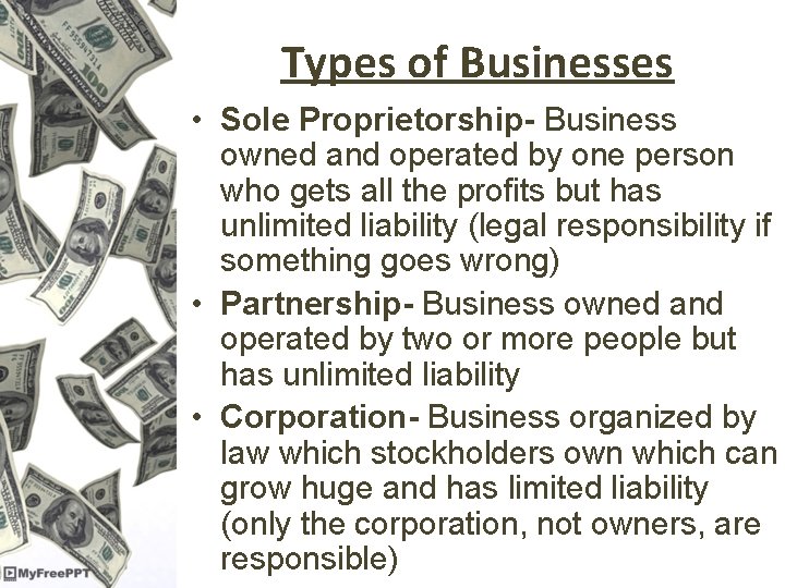 Types of Businesses • Sole Proprietorship- Business owned and operated by one person who