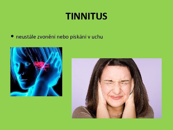 TINNITUS • neustále zvonění nebo pískání v uchu 