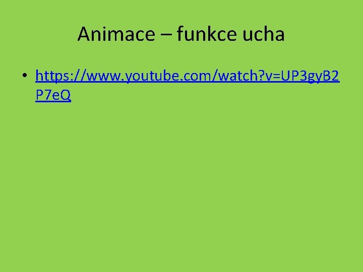 Animace – funkce ucha • https: //www. youtube. com/watch? v=UP 3 gy. B 2