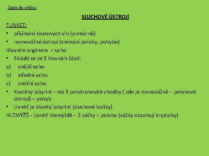 Zápis do sešitu: SLUCHOVÉ ÚSTROJÍ FUNKCE: • přijímání zvukových vln (primárně) • rovnovážné ústrojí