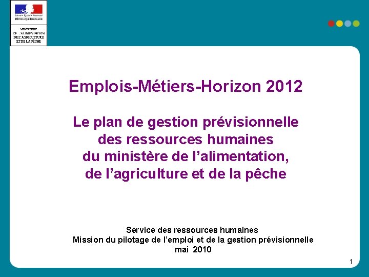 Emplois-Métiers-Horizon 2012 Le plan de gestion prévisionnelle des ressources humaines du ministère de l’alimentation,