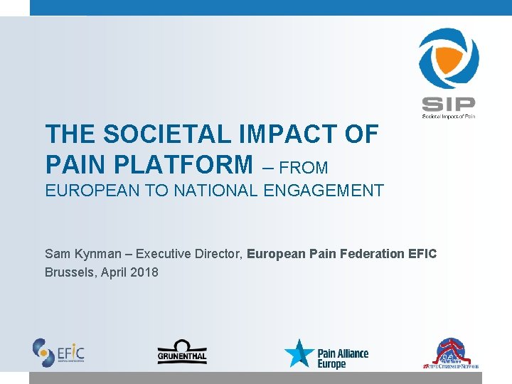 THE SOCIETAL IMPACT OF PAIN PLATFORM – FROM EUROPEAN TO NATIONAL ENGAGEMENT Sam Kynman