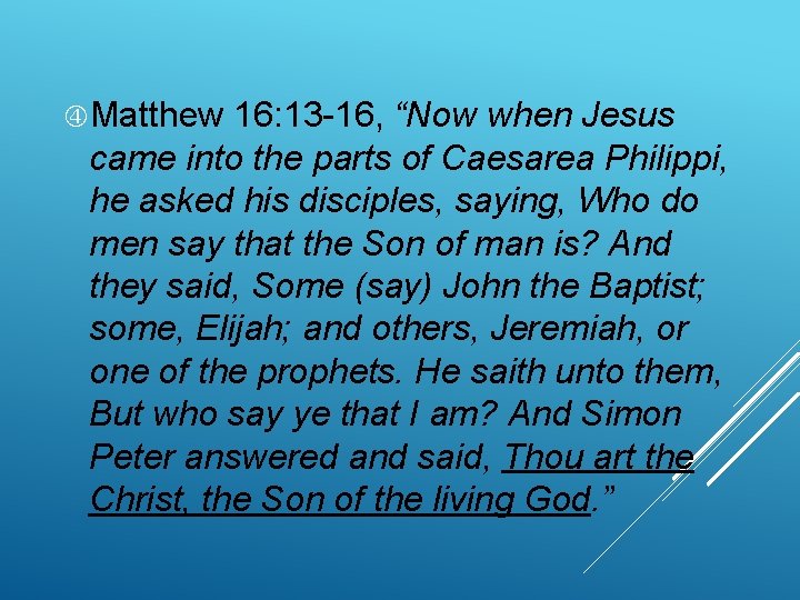  Matthew 16: 13 -16, “Now when Jesus came into the parts of Caesarea