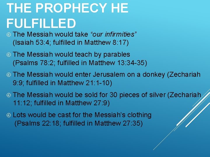 THE PROPHECY HE FULFILLED The Messiah would take “our infirmities” (Isaiah 53: 4; fulfilled