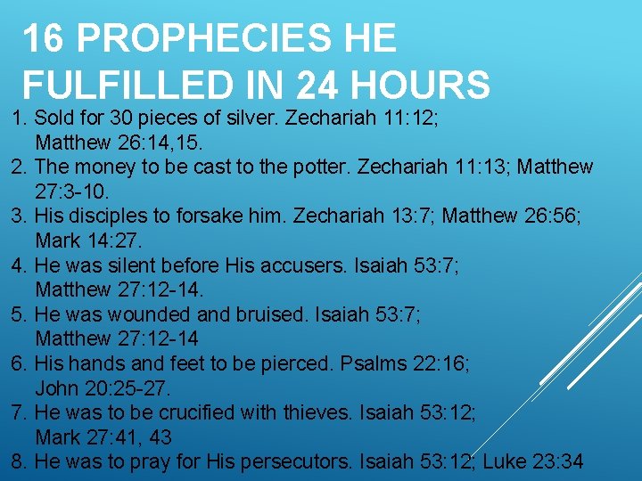 16 PROPHECIES HE FULFILLED IN 24 HOURS 1. Sold for 30 pieces of silver.