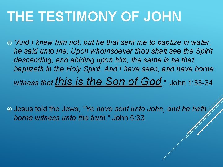 THE TESTIMONY OF JOHN “And I knew him not: but he that sent me