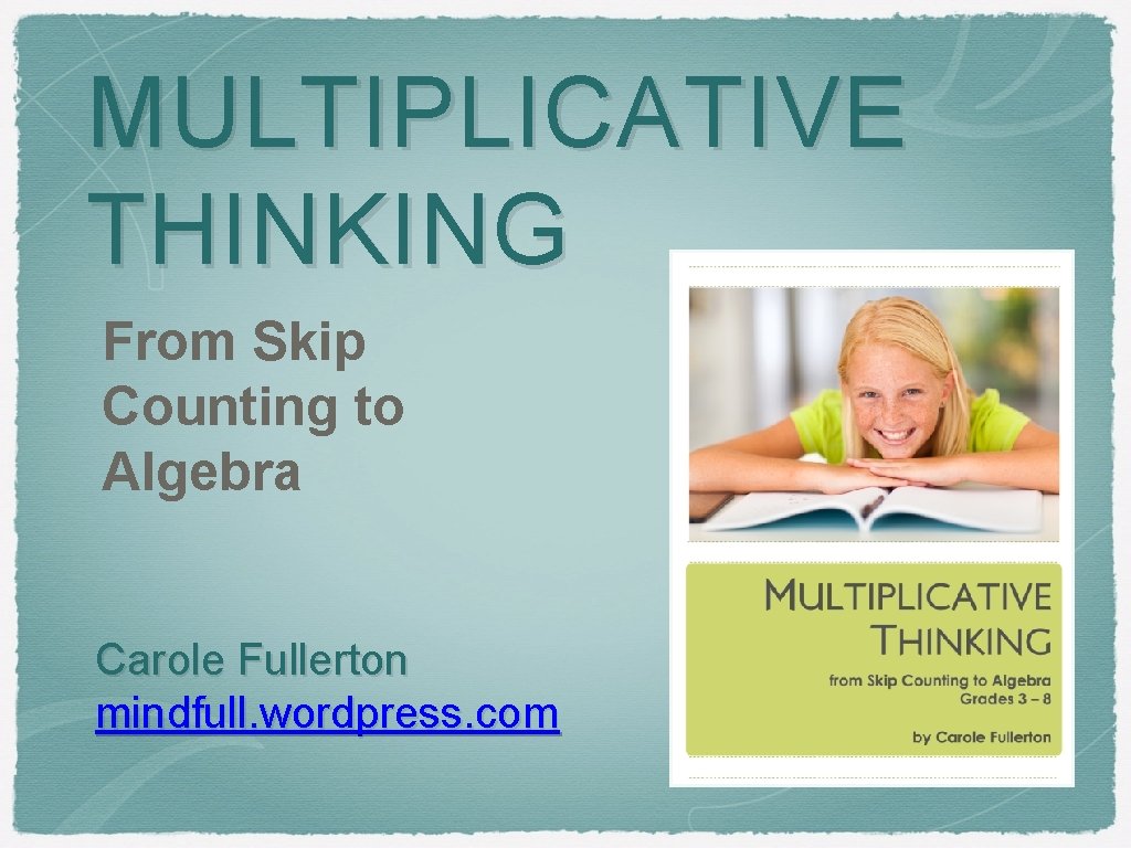 MULTIPLICATIVE THINKING From Skip Counting to Algebra Carole Fullerton mindfull. wordpress. com 
