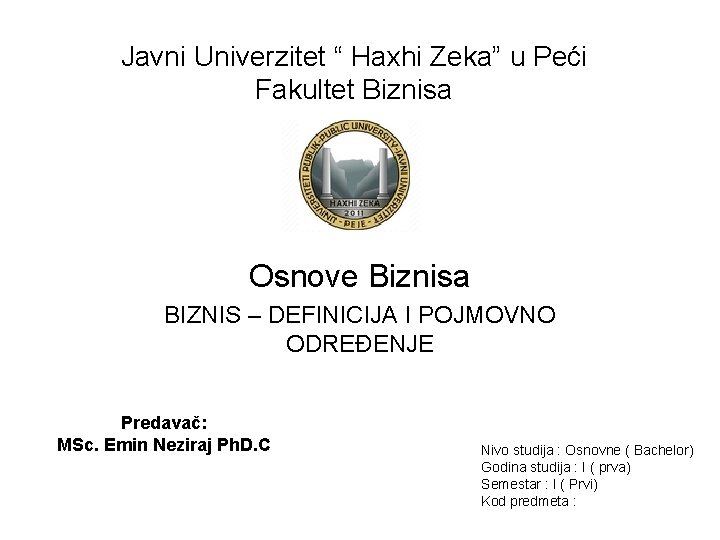 Javni Univerzitet “ Haxhi Zeka” u Peći Fakultet Biznisa Osnove Biznisa BIZNIS – DEFINICIJA