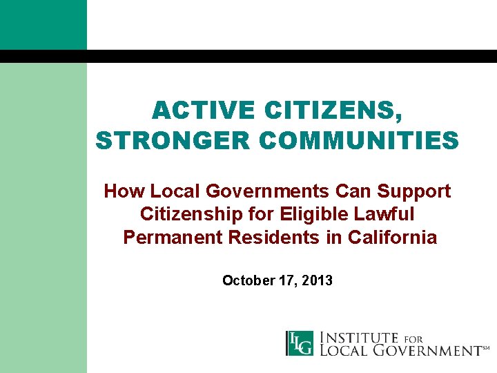 ACTIVE CITIZENS, STRONGER COMMUNITIES How Local Governments Can Support Citizenship for Eligible Lawful Permanent
