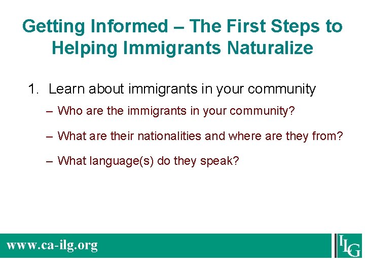 Getting Informed – The First Steps to Helping Immigrants Naturalize 1. Learn about immigrants