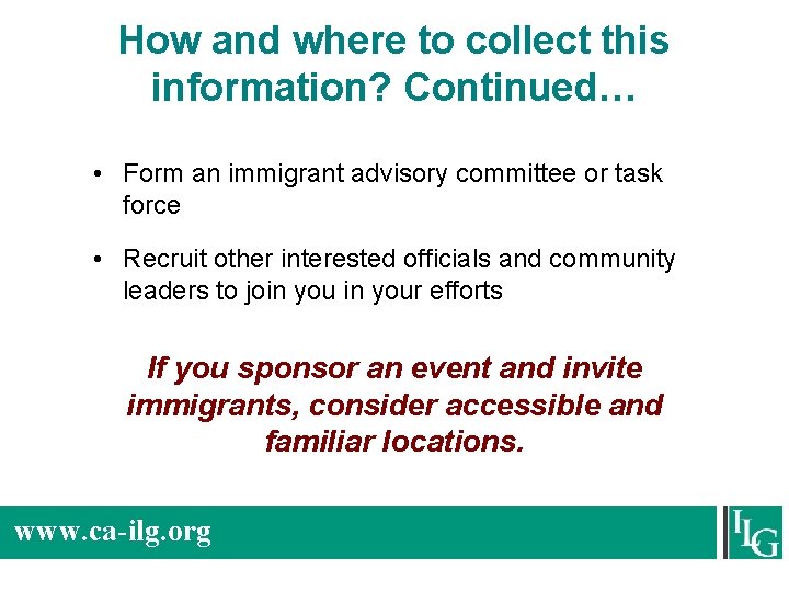 How and where to collect this information? Continued… • Form an immigrant advisory committee