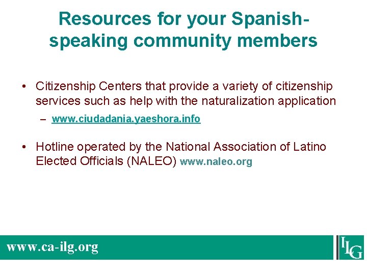 Resources for your Spanishspeaking community members • Citizenship Centers that provide a variety of