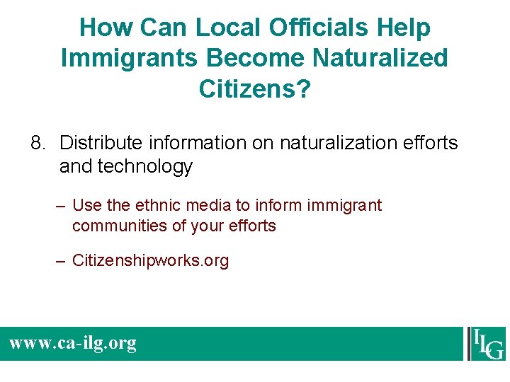 How Can Local Officials Help Immigrants Become Naturalized Citizens? 8. Distribute information on naturalization