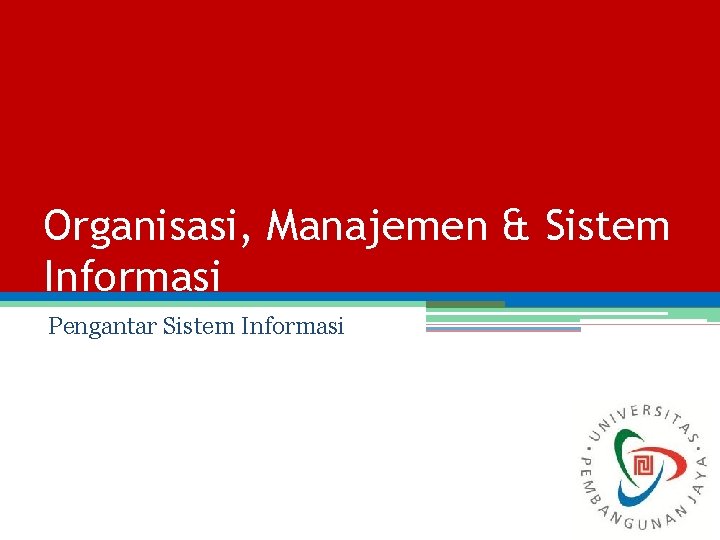 Organisasi, Manajemen & Sistem Informasi Pengantar Sistem Informasi 