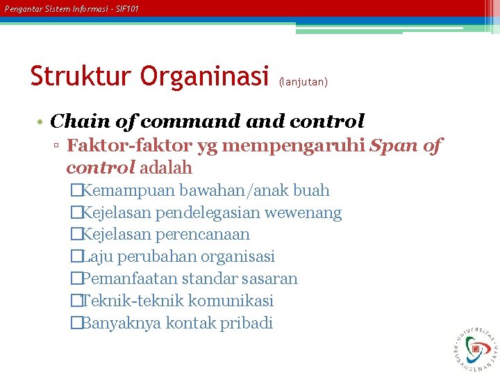 Pengantar Sistem Informasi – SIF 101 Struktur Organinasi (lanjutan) • Chain of command control