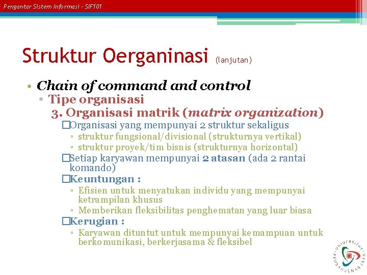 Pengantar Sistem Informasi – SIF 101 Struktur Oerganinasi (lanjutan) • Chain of command control