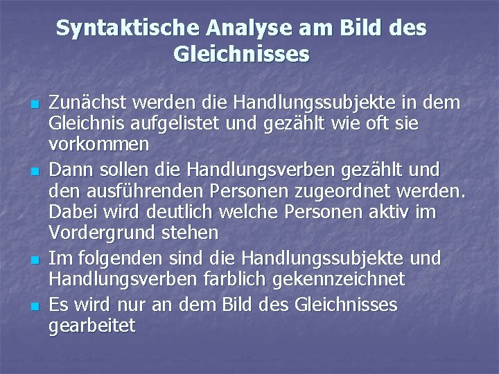 Syntaktische Analyse am Bild des Gleichnisses n n Zunächst werden die Handlungssubjekte in dem