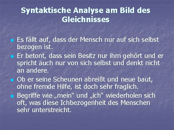 Syntaktische Analyse am Bild des Gleichnisses n n Es fällt auf, dass der Mensch